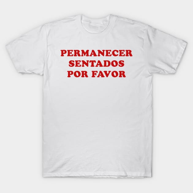 Permanecer Sentados Por Favor T-Shirt by parkhopperapparel